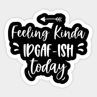 Feeling Kinda IDGAFish Today funny quote Sticker